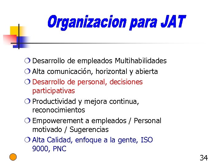 ¦ Desarrollo de empleados Multihabilidades ¦ Alta comunicación, horizontal y abierta ¦ Desarrollo de
