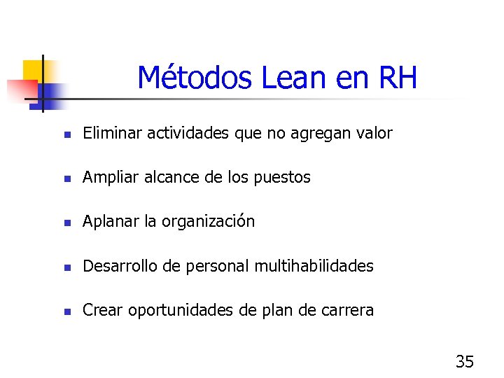 Métodos Lean en RH n Eliminar actividades que no agregan valor n Ampliar alcance