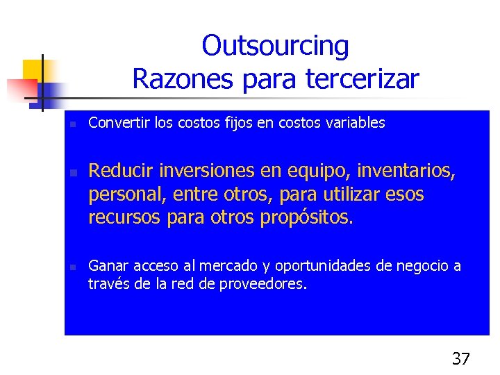 Outsourcing Razones para tercerizar n n n Convertir los costos fijos en costos variables