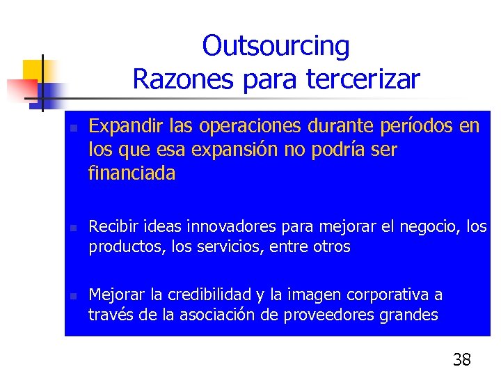 Outsourcing Razones para tercerizar n n n Expandir las operaciones durante períodos en los
