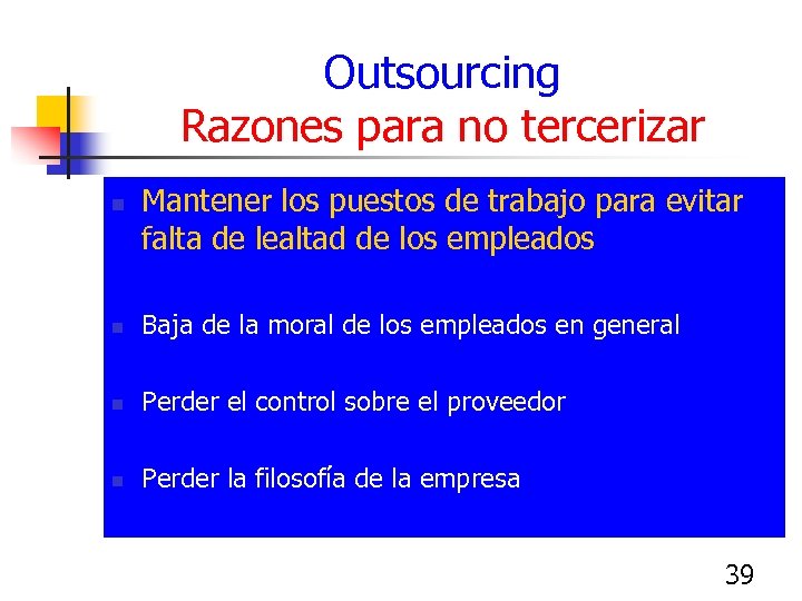 Outsourcing Razones para no tercerizar n Mantener los puestos de trabajo para evitar falta