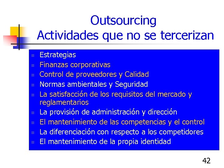Outsourcing Actividades que no se tercerizan n n n n Estrategias Finanzas corporativas Control