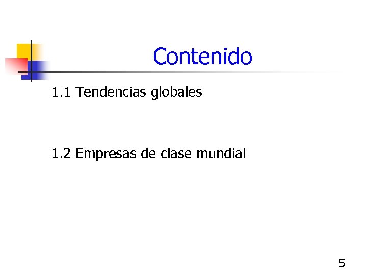 Contenido 1. 1 Tendencias globales 1. 2 Empresas de clase mundial 5 