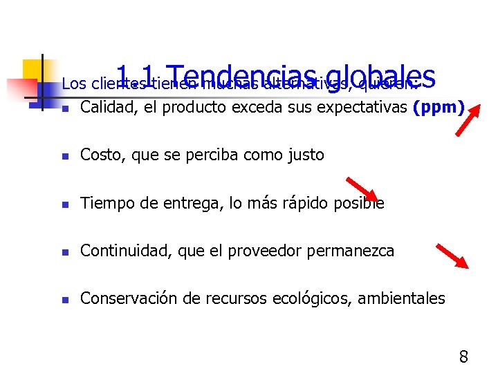 1. 1 Tendencias globales Los clientes tienen muchas alternativas, quieren: n Calidad, el producto