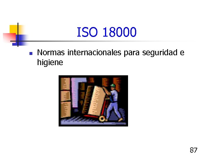 ISO 18000 n Normas internacionales para seguridad e higiene 87 