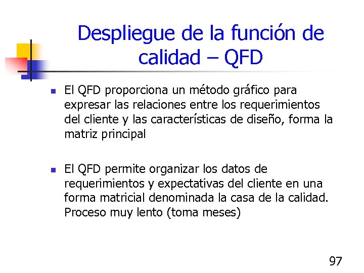 Despliegue de la función de calidad – QFD n n El QFD proporciona un