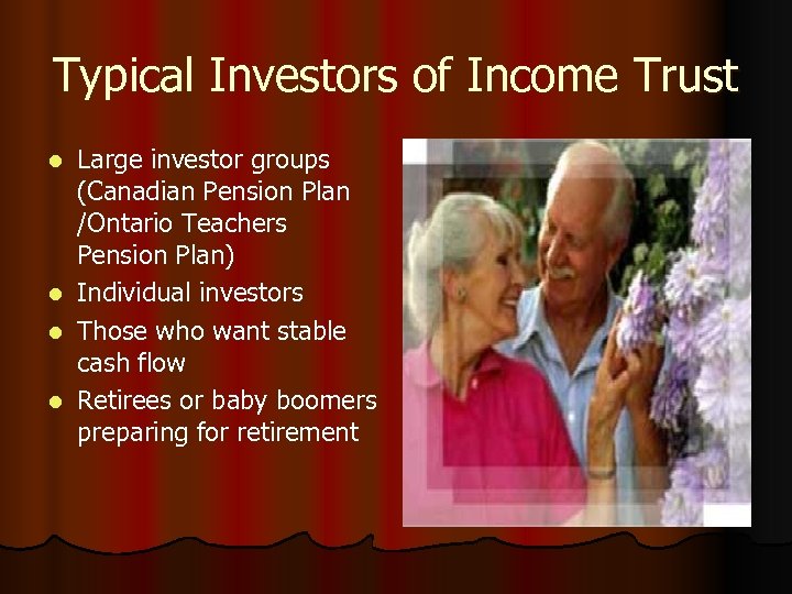 Typical Investors of Income Trust Large investor groups (Canadian Pension Plan /Ontario Teachers Pension