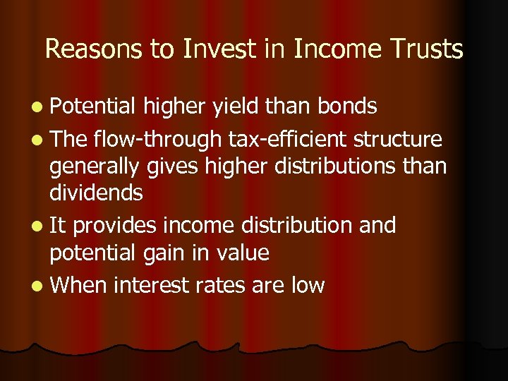 Reasons to Invest in Income Trusts l Potential higher yield than bonds l The
