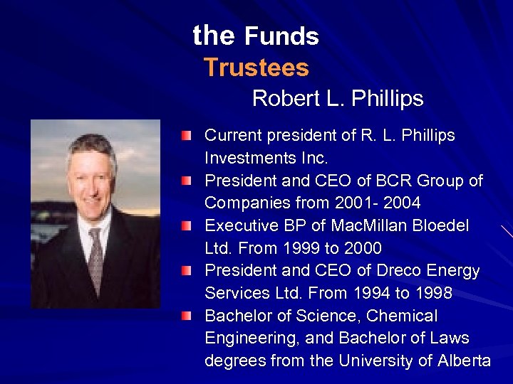 the Funds Trustees Robert L. Phillips Current president of R. L. Phillips Investments Inc.