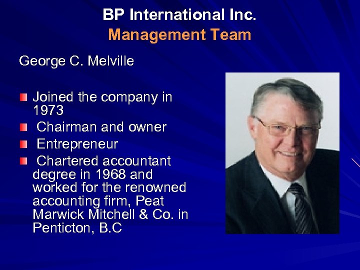 BP International Inc. Management Team George C. Melville Joined the company in 1973 Chairman