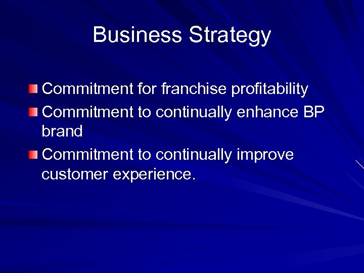 Business Strategy Commitment for franchise profitability Commitment to continually enhance BP brand Commitment to