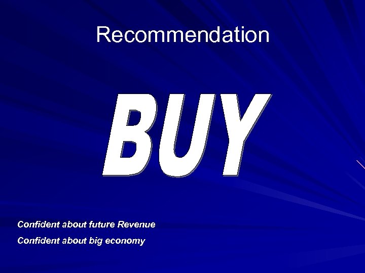 Recommendation Confident about future Revenue Confident about big economy 