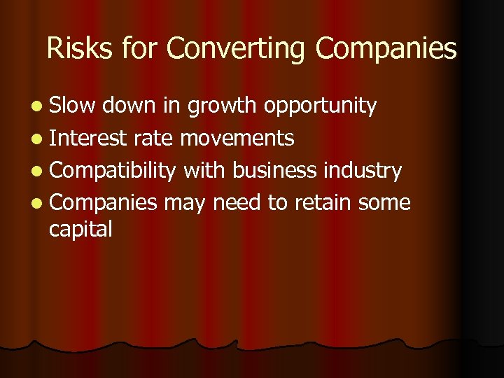 Risks for Converting Companies l Slow down in growth opportunity l Interest rate movements