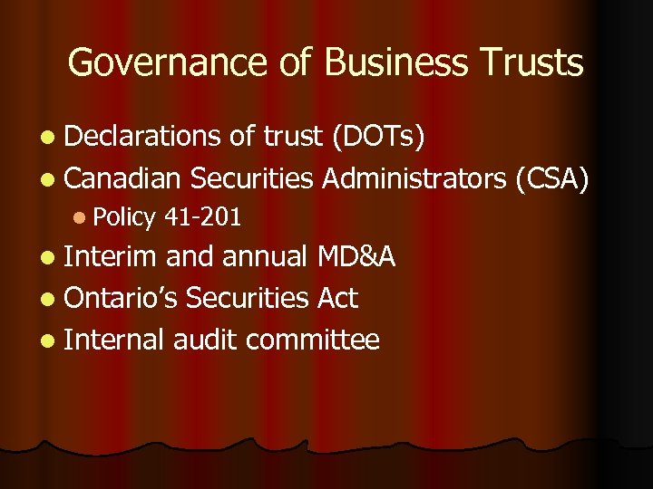 Governance of Business Trusts l Declarations of trust (DOTs) l Canadian Securities Administrators (CSA)