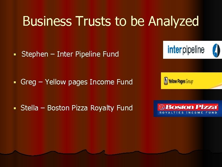 Business Trusts to be Analyzed § Stephen – Inter Pipeline Fund § Greg –