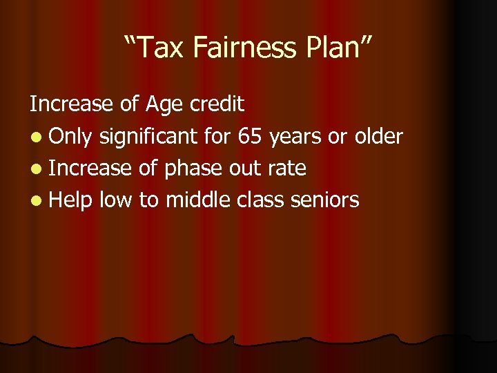 “Tax Fairness Plan” Increase of Age credit l Only significant for 65 years or