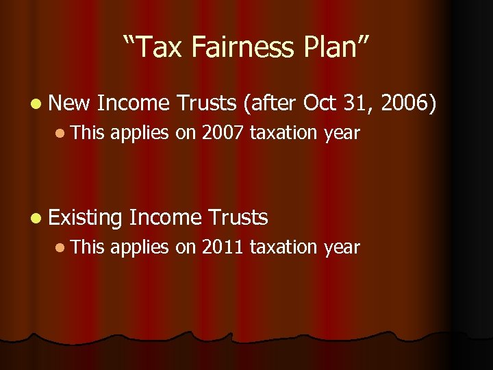 “Tax Fairness Plan” l New Income Trusts (after Oct 31, 2006) l This applies