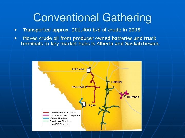 Conventional Gathering • Transported approx. 201, 400 b/d of crude in 2005 • Moves