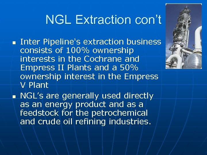 NGL Extraction con’t n n Inter Pipeline's extraction business consists of 100% ownership interests