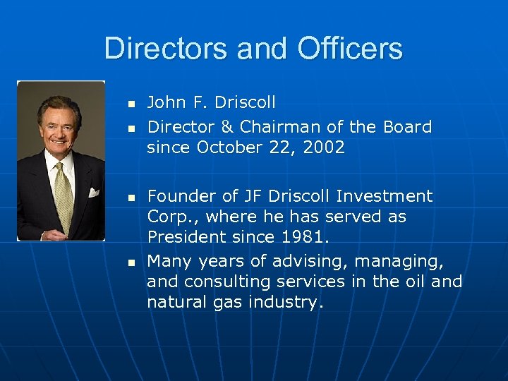 Directors and Officers n n John F. Driscoll Director & Chairman of the Board
