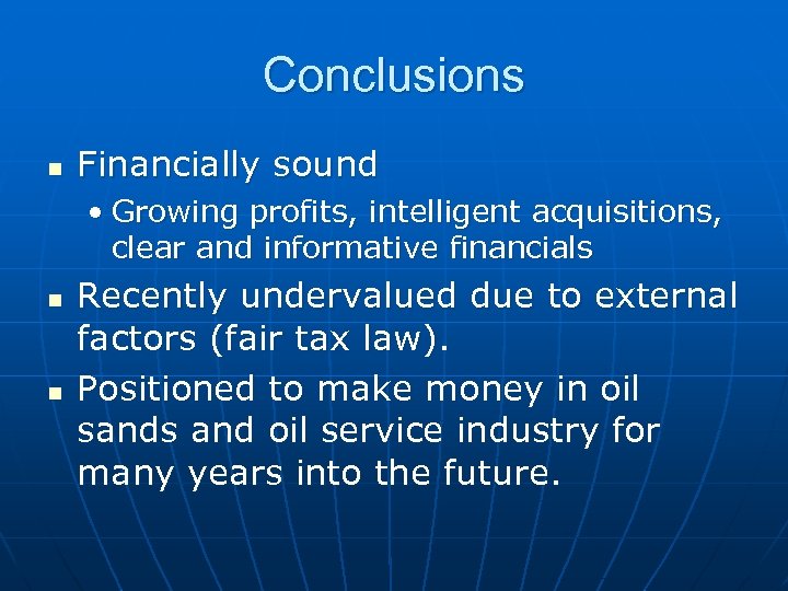 Conclusions n Financially sound • Growing profits, intelligent acquisitions, clear and informative financials n