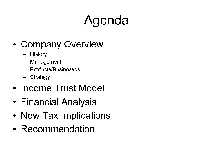 Agenda • Company Overview – – • • History Management Products/Businesses Strategy Income Trust