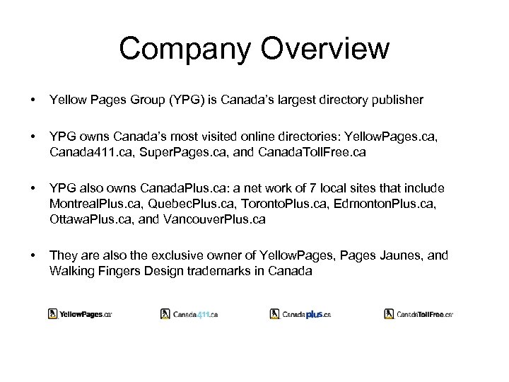 Company Overview • Yellow Pages Group (YPG) is Canada’s largest directory publisher • YPG