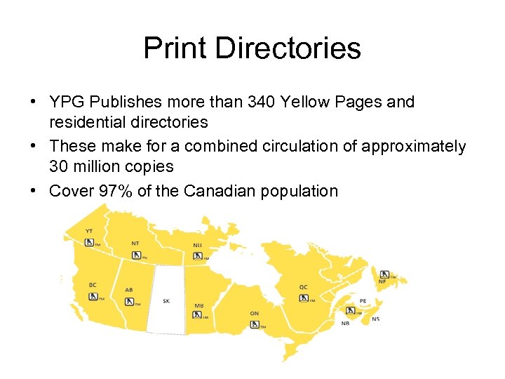 Print Directories • YPG Publishes more than 340 Yellow Pages and residential directories •