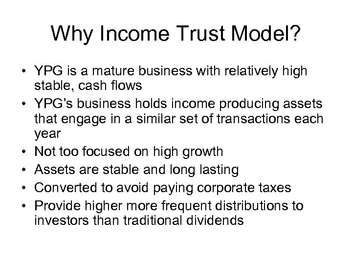 Why Income Trust Model? • YPG is a mature business with relatively high stable,