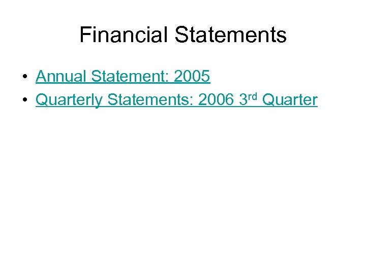 Financial Statements • Annual Statement: 2005 • Quarterly Statements: 2006 3 rd Quarter 