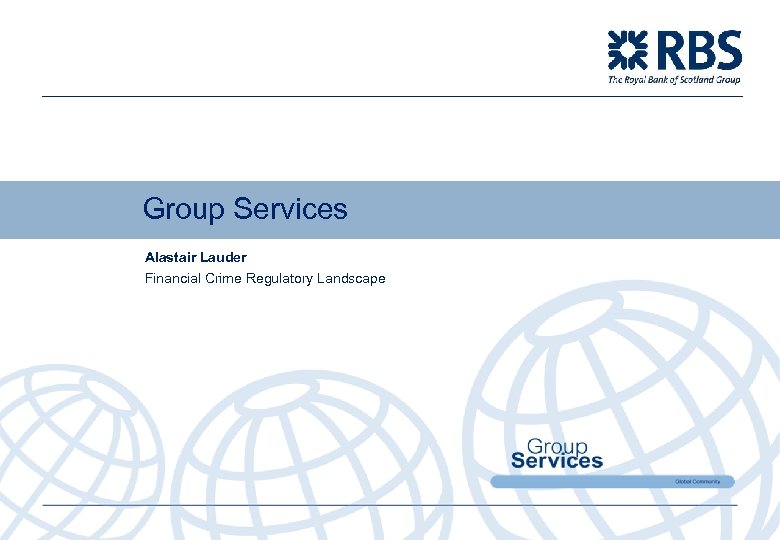 Group Services Alastair Lauder Financial Crime Regulatory Landscape 