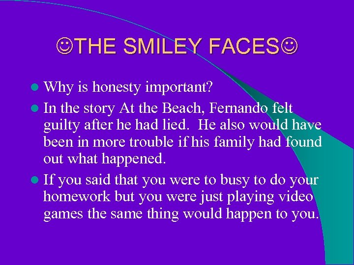  THE SMILEY FACES l Why is honesty important? l In the story At