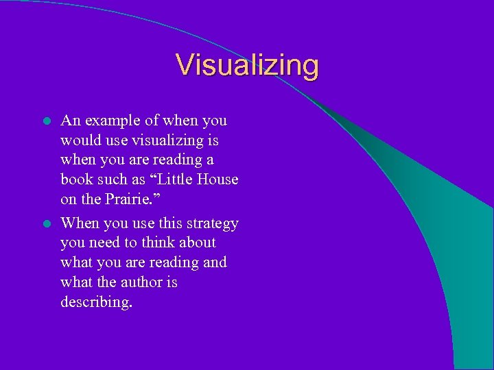 Visualizing An example of when you would use visualizing is when you are reading