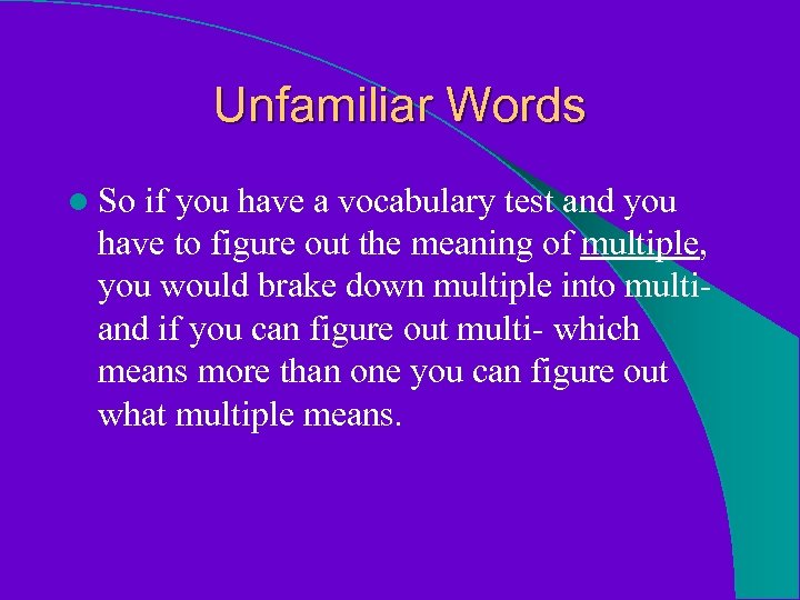 Unfamiliar Words l So if you have a vocabulary test and you have to