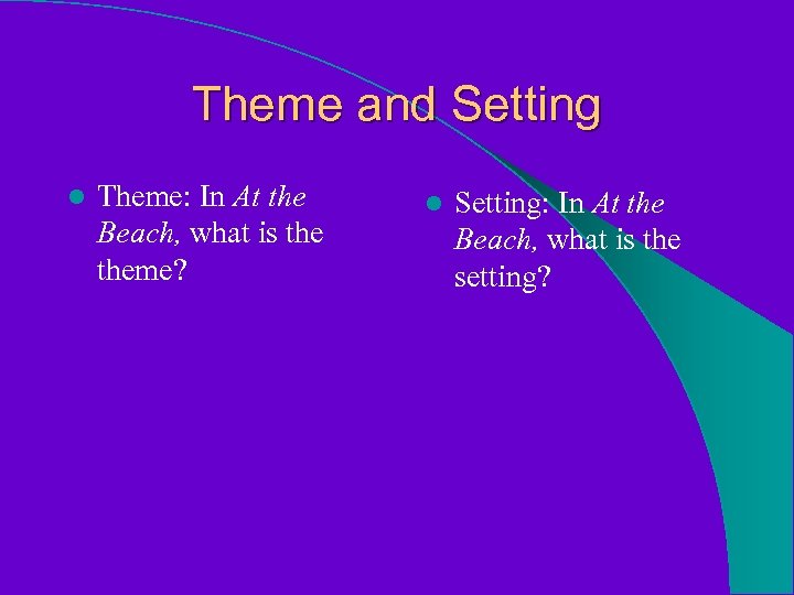 Theme and Setting l Theme: In At the Beach, what is theme? l Setting: