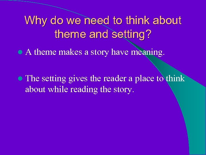 Why do we need to think about theme and setting? l. A theme makes