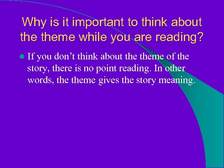 Why is it important to think about theme while you are reading? l If
