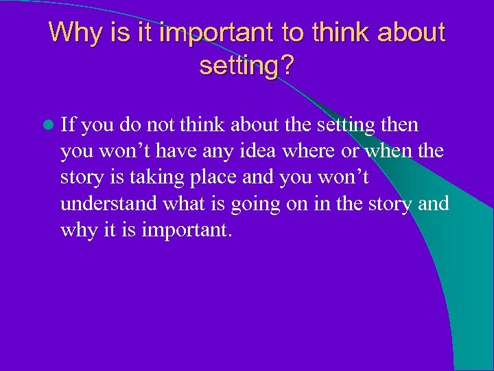 Why is it important to think about setting? l If you do not think