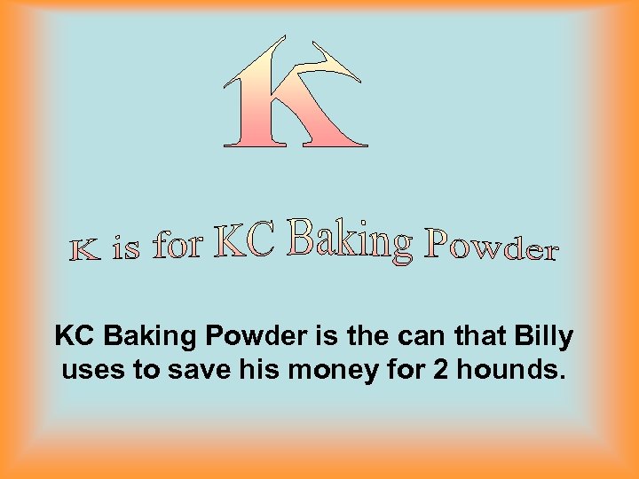 KC Baking Powder is the can that Billy uses to save his money for