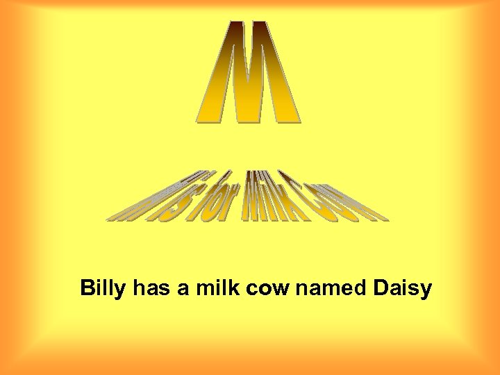 Billy has a milk cow named Daisy 