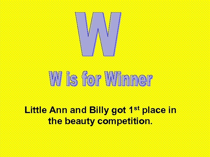 Little Ann and Billy got 1 st place in the beauty competition. 