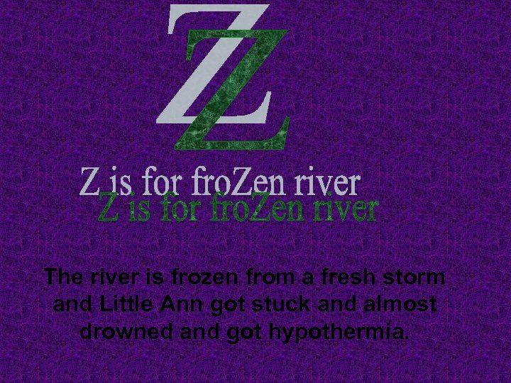 The river is frozen from a fresh storm and Little Ann got stuck and