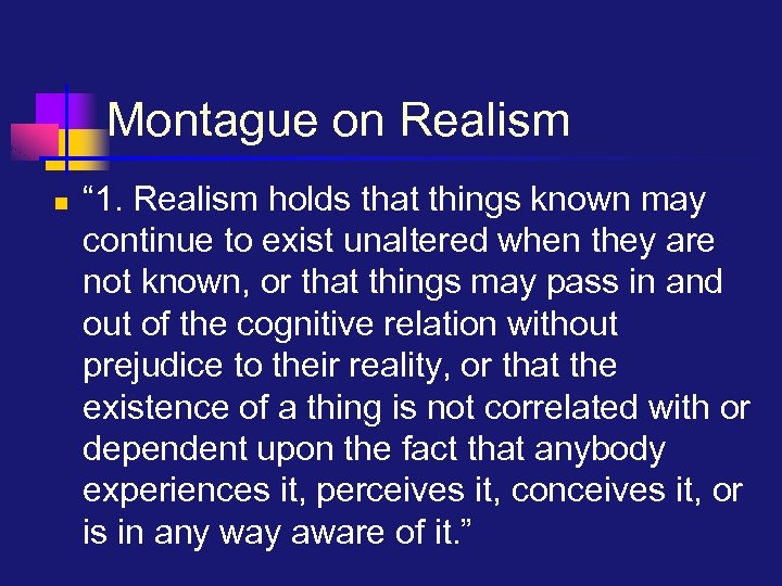 Montague on Realism n “ 1. Realism holds that things known may continue to