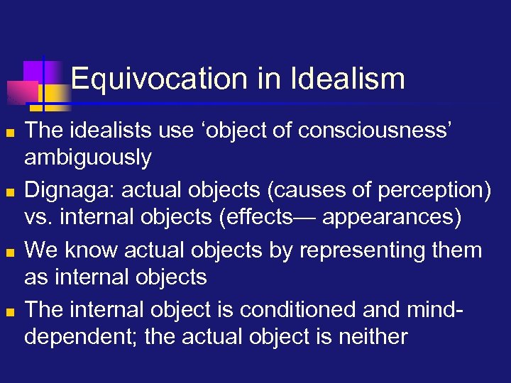 Equivocation in Idealism n n The idealists use ‘object of consciousness’ ambiguously Dignaga: actual