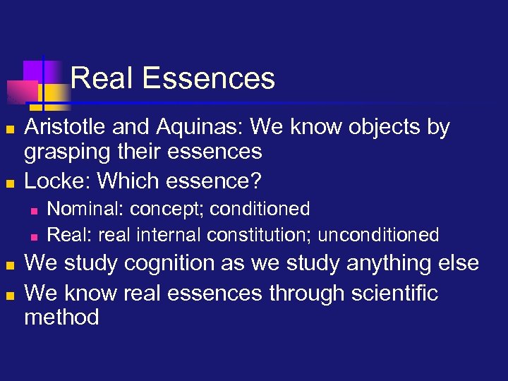 Real Essences n n Aristotle and Aquinas: We know objects by grasping their essences
