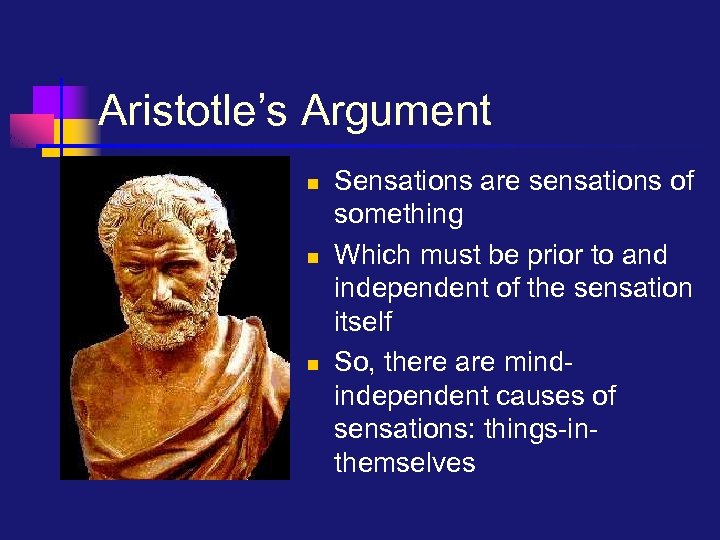 Aristotle’s Argument n n n Sensations are sensations of something Which must be prior