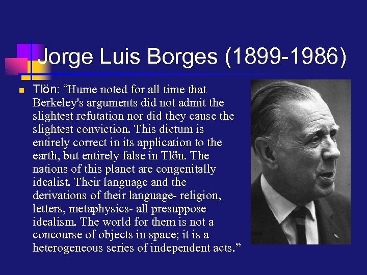 Jorge Luis Borges (1899 -1986) n Tlön: “Hume noted for all time that Berkeley's