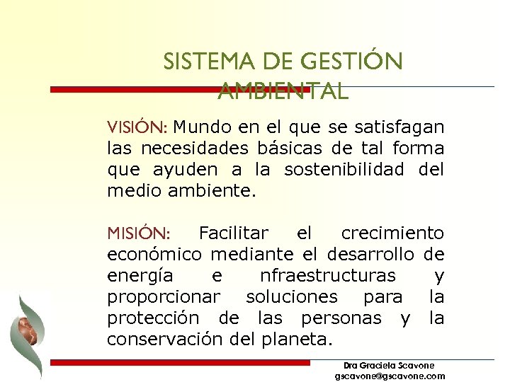 SISTEMA DE GESTIÓN AMBIENTAL VISIÓN: Mundo en el que se satisfagan las necesidades básicas