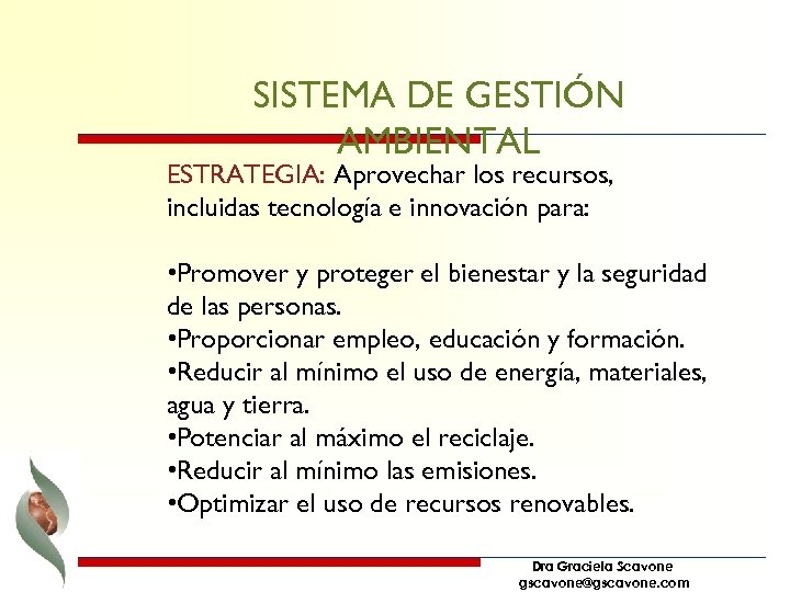 SISTEMA DE GESTIÓN AMBIENTAL ESTRATEGIA: Aprovechar los recursos, incluidas tecnología e innovación para: •