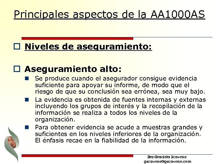 Principales aspectos de la AA 1000 AS o Niveles de aseguramiento: o Aseguramiento alto: